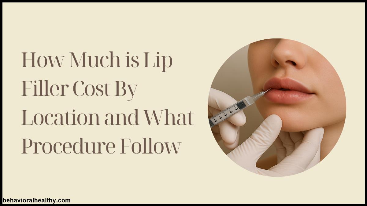 How Much is Lip Filler Cost By Location and What Procedure Follow.jpg